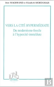 Vers La Cite Hypermediate ; Du Modernisme-Fossile A L'Hypercite-Immediate