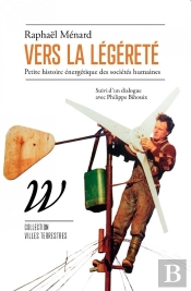 Vers La Légéreté : Petite Histoire Énergétique Des Societés Humaines ; Dialogue Avec Philippe Bihouix