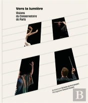 Vers La Lumière : Visions Du Conservatoire De Paris