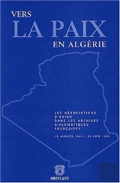 Vers La Paix En Algerie ; Les Negociations D'Evian Dans Les Archives Diplomatiques Frses