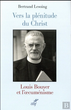 Bertrand.pt - Vers La Plenitude Du Christ. Louis Bouyer Et L'Oecumenisme