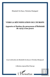 Vers La Réunification De L'Europe : Apports Et Limites Du Processus D'Helsinki De 1975 À Nos Jours