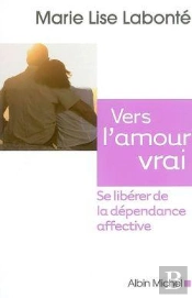 Vers L'Amour Vrai : Se Libérer De La Dépendance Affective