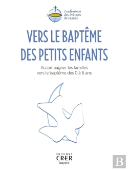 Bertrand.pt - Vers Le Baptême Des Petits Enfants : Accompagner Les Familles Vers Le Baptême Des 0 À 6 Ans