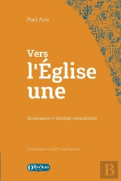 Vers L'Église Une : Oecuménisme Et Théologie Réconciliatrice