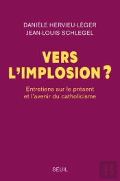 Vers L'Implosion ? Entretiens Sur Le Présent Et L'Avenir Du Catholicisme