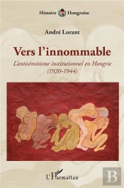 Vers L'Innommable ; L'Antisémitisme Institutionnel En Hongrie