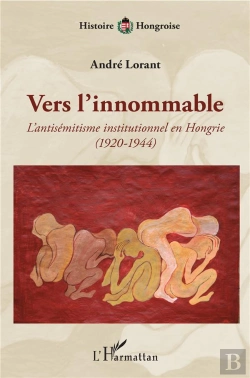 Bertrand.pt - Vers L'Innommable ; L'Antisémitisme Institutionnel En Hongrie