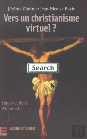 Vers Un Christianisme Virtuel ; Enjeux Et Defis D'Internet
