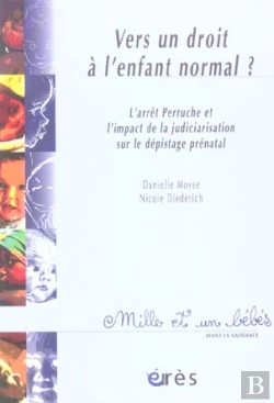 Bertrand.pt - Vers Un Droit A L'Enfant Normal ; L'Arret Perruche Et L'Impact De La Judiciarisation Sur Le Depistage Prenatal