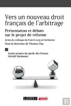 Bertrand.pt - Vers Un Nouveau Droit Français De L'Arbitrage : Présentation Et Débats Sur Le Projet De Réforme ; Actes Du Colloque Du 8 Avril 2025