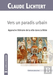 Vers Un Paradis Urbain : Approche Littéraire De La Ville Dans La Bible