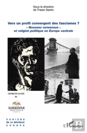 Vers Un Profil Convergent Des Fascismes ? « Nouveau Consensus » Et Religion Politique En Europe Centrale