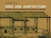 Vers Une Agritecture ; Architecture Des Constructions Agricoles (1789-1950)