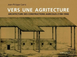 Bertrand.pt - Vers Une Agritecture ; Architecture Des Constructions Agricoles (1789-1950)