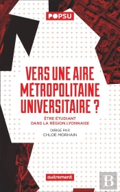 Vers Une Aire Métropolitaine Universitaire ? : Être Étudiant Dans La Région Lyonnaise