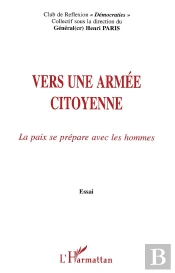 Vers Une Armée Citoyenne ; La Paix Se Prépare Avec Les Hommes