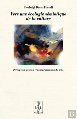 Bertrand.pt - Vers Une Ecologie Semiotique De La Culture - Perception, Gestion Et Reappropriation Du Sens