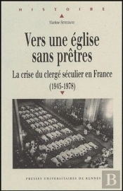 Vers Une Église Sans Prêtres : La Crise Du Clergé Séculier En France (1945-1978)