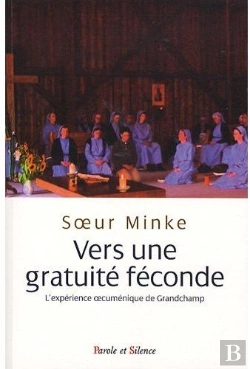 Bertrand.pt - Vers Une Gratuité Féconde ; L'Expérience Oecuménique De Grandchamp