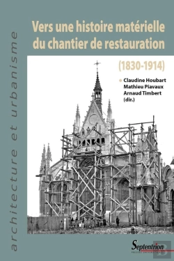 Bertrand.pt - Vers Une Histoire Matérielle Du Chantier De Restauration : 1830-1914