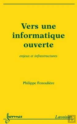 Bertrand.pt - Vers Une Informatique Ouverte ; Enjeux Et Infrastructures