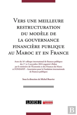 Bertrand.pt - Vers Une Meilleure Restructuration Du Modèle De La Gouvernance Financière Publique Au Maroc Et En France : Actes Du 16e Colloque International De Finances Publiques Des 1er Et 2 Novembre 2024