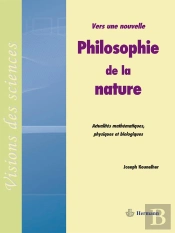 Vers Une Nouvelle Philosophie De La Nature : Actualités Mathématiques, Physiques Et Biologiques