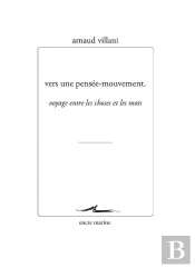 Vers Une Pensée Mouvement : Voyage Entre Les Choses Et Les Mots