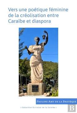Bertrand.pt - Vers Une Poétique Féminine De La Créolisation Entre Caraïbe Et Diaspora : (Jean Rhys, Paule Marshall, Michelle Cliff, Oliver Senior, Jamaica Kincaid)