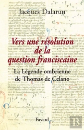 Vers Une Résolution De La Question Franciscaine ; La Légende Ombrienne De Thomas De Celano