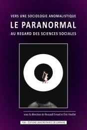 Vers Une Sociologie Anomalistique : Le Paranormal Au Regard Des Sciences Sociales