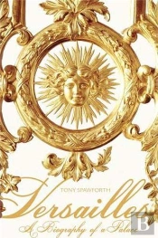 Versailles A Biography Of A Palace (Paperback) /Anglais