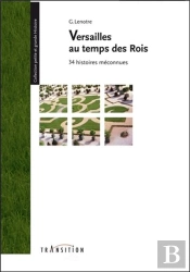 Versailles Au Temps Des Rois - 34 Histoires Meconnues