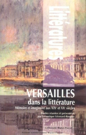 Versailles Dans La Littérature ; Mémoire Et Imaginaire Aux Xix Et Xx Siècles