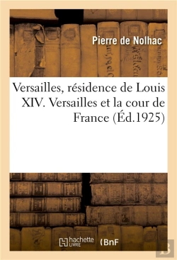 Bertrand.pt - Versailles, Residence De Louis Xiv. Versailles Et La Cour De France