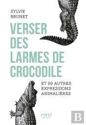 Verser Des Larmes De Crocodile Et 99 Autres Expressions Animalieres