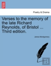 Verses To The Memory Of The Late Richard Reynolds, Of Bristol ... Third Edition.