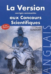 Version Anglaise Aux Concours (La) - Corrigés Commentés Des Versions Aux Concours Des Grandes Écoles Scientifiques