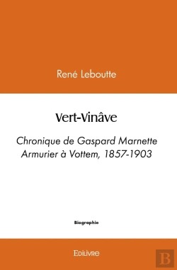 Bertrand.pt - Vert-Vinâve : Chronique De Gaspard Marnette Armurier À Vottem, 1857-1903