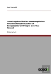 Verteilungskonflikte Bei Innereuropaischen Unternehmensubernahmen Im Energiesektor Am Beispiel E.On / Gas Natural