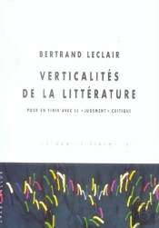 Verticalites De La Litterature ; Pour En Finir Avec Le Jugement Critique