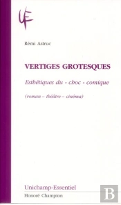 Vertiges Grotesques ; Esthétiques Du 'Choc' Comique (Roman-Théâtre-Cinéma)