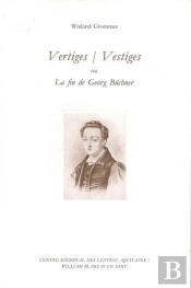 Vertiges / Vestiges : Ou La Fin De Georg Büchner
