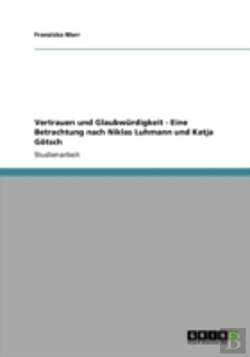 Bertrand.pt - Vertrauen Und Glaubwurdigkeit - Eine Betrachtung Nach Niklas Luhmann Und Katja Gotsch