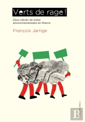 Verts De Rage ! Deux Siècles De Luttes Environnementales En France