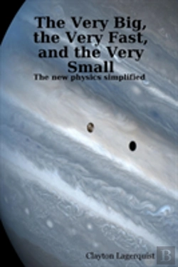 Bertrand.pt - Very Big, The Very Fast, And The Very Small: The New Physics Simplified -- A Bridge Between Religion And Science?