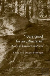 Very Good For An American - Essays On Edward Macdowell