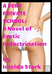 Very Private School: A Novel Of Erotic Indoctrination