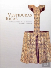 Vestiduras Ricas: El Monasterio De Las Huelgas Y Su Época 1170-1340